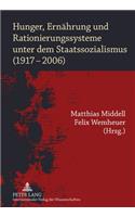 Hunger, Ernaehrung Und Rationierungssysteme Unter Dem Staatssozialismus (1917-2006)