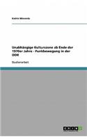 Unabhängige Kulturszene ab Ende der 1970er Jahre. Die Punkbewegung in der DDR
