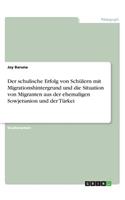 Der schulische Erfolg von Schülern mit Migrationshintergrund und die Situation von Migranten aus der ehemaligen Sowjetunion und der Türkei