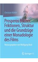 Prosperos Bücher. Friktionen, Struktur Und Die Grundzüge Einer Monadologie Des Films