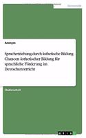 Spracherziehung durch ästhetische Bildung. Chancen ästhetischer Bildung für sprachliche Förderung im Deutschunterricht