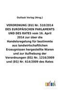 VERORDNUNG (EU) Nr. 510/2014 DES EUROPÄISCHEN PARLAMENTS UND DES RATES vom 16. April 2014 zur über die Handelsregelung für bestimmte aus landwirtschaftlichen Erzeugnissen hergestellte Waren und zur Aufhebung der Verordnungen (EG) Nr. 1216/2009 und 