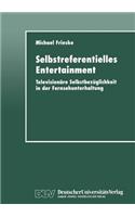 Selbstreferentielles Entertainment: Televisionäre Selbstbezüglichkeit in der Fernsehunterhaltung(German)