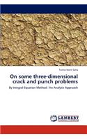 On some three-dimensional crack and punch problems