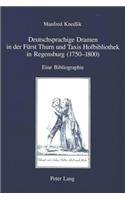 Deutschsprachige Dramen in Der Fuerst Thurn Und Taxis Hofbibliothek in Regensburg (1750-1800)