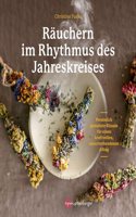 Rauchern im Rhythmus des Jahreskreises: Personlich gestaltete Rituale fur einen kraftvollen, naturverbundenen Alltag