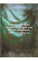 Hours of Work as Related to Output and Health of Workers Cotton Manufacturing