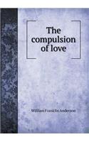 The Compulsion of Love