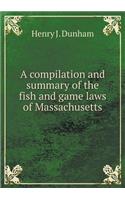 A Compilation and Summary of the Fish and Game Laws of Massachusetts