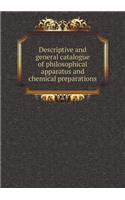 Descriptive and General Catalogue of Philosophical Apparatus and Chemical Preparations