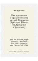 How the Russian People Celebrates Christmas, New Year, Epiphany and Cheese Fare Week