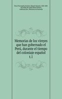 Memorias de los vireyes que han gobernado el Peru, durante el tiempo del coloniaje espanol.