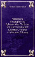 Allgemeine Geographische Ephemeriden: Verfasset Vor Einer Gesellschaft Gelehrten, Volume 41 (German Edition)