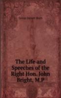 Life and Speeches of the Right Hon. John Bright, M.P