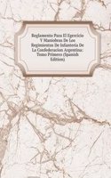 Reglamento Para El Egercicio Y Maniobras De Los Regimientos De Infanteria De La Confederacion Argentina: Tomo Primero (Spanish Edition)