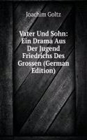 Vater Und Sohn: Ein Drama Aus Der Jugend Friedrichs Des Grossen (German Edition)