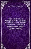 Juicio Critico De Los Principales Poetas Espanoles De La Ultima Era: D. Leandro Fernandez De Moratin. D. Juan Melendez Valdes (Spanish Edition)