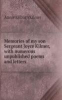 Memories of my son Sergeant Joyce Kilmer, with numerous unpublished poems and letters