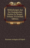 Mittheilungen Aus Der Zoologischen Station Zu Neapal, Volume 18 (German Edition)