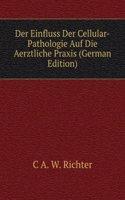 Der Einfluss Der Cellular-Pathologie Auf Die Aerztliche Praxis (German Edition)