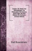 Studien: Th. Reden Und Abhandlungen: Zur Philosophie Und Literatur. Dritte Folge. Mit Dem Bildniss Des Verfassers (German Edition)