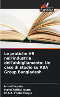 pratiche HR nell'industria dell'abbigliamento: Un caso di studio su ABA Group Bangladesh
