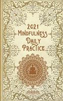 2021 Mindfulness Daily Practice: The Mindfulness Journal for your soul: Daily Prompts and Practices to Find Peace A Journal for Slowing Down, Letting Go, and Loving Who You Are