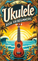 Ukulele Book for Beginners: Comprehensive Ukulele Strumming Guide - Workbook with Instruction, Tests, Quizzes, Homework and Practice for Mastering Rhythm & Strumming Patterns, 