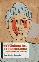 La fabrica de la ignorancia / Factory of Ignorance: La universidad del "Como Si" / The University of "Like"