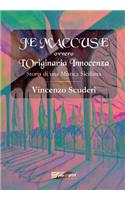 Je M'accuse - ovvero - L'originaria innocenza. Storia di una mistica Siciliana