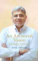 An Anchored Vision: Biography of Karumuttu T. Kannan, Philosophical Influences, Spiritual Anchoring, Memories by Luminaries