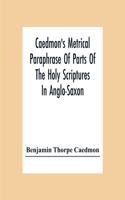 Caedmon'S Metrical Paraphrase Of Parts Of The Holy Scriptures In Anglo-Saxon
