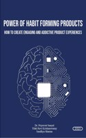 POWER OF HABIT FORMING PRODUCTS(HOW TO CREATE ENGAGING AND ADDICTIVE PRODUCT EXPERIENCES)
