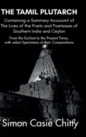 THE TAMIL PLUTARCH Containing a Summary Accouont of The Lives of the Poets and Poetesses of Southern India and Ceylon