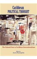 Caribbean Political Thought - The Colonial State to Caribbean Internationalisms