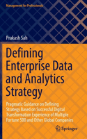 Defining Enterprise Data and Analytics Strategy: Pragmatic Guidance on Defining Strategy Based on Successful Digital Transformation Experience of Multiple Fortune 500 and Other Global Companies