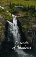 Cascade of Shadows