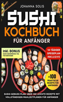 Sushi Kochbuch Für Anfänger: Sushi-Genuss Plan: Über 100 Leichte Rezepte Mit Vollständigen Mahlzeitplänen Für Anfänger