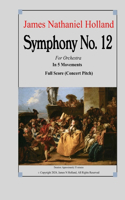 Symphony No. 12: Full Score (Concert Pitch)(20 Symphonies for Orchestra of James Nathaniel Holland)