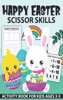 Happy Easter Scissor Skills Activity Book for kids: Fun Scissor Skills Cut and Glue Activity Book for Preschool Kids and Toddlers With Coloring and Cutting Math, Puzzles, shadow matching, counting, An