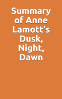 Summary of Anne Lamott's Dusk, Night, Dawn