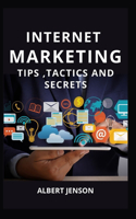 Internet Marketing Tips, Tactics and Secrets