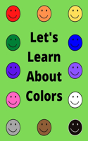 Let's Learn About Colors: A book for children to explore and learn all about colors!