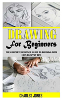 Drawing for Beginners: The Complete Beginner Guide to Drawing with Easy-To-Apply Tips