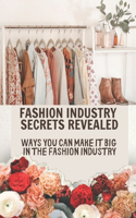 Fashion Industry Secrets Revealed: Ways You Can Make It Big In The Fashion Industry: : Profitable Fashion Business