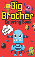 Big Brother Coloring Book with Robot: Robots for Children Colouring Pages For Toddlers 2-6 Ages Cute Gift Idea From New Baby I Am Going To Be A Big Brother For 2 3 4 Year Old Perfect Gif