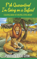 F*ck Quarantine! I'm Going on a Safari! Coloring Book for Helping Stress Relief