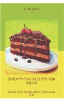 Seventy-Five Receipts for Pastry, Cakes and Sweetmeats: Original Text