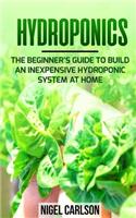 Hydroponics: The Beginner's Guide to Build an Inexpensive Hydroponic System at Home