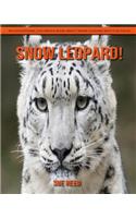 Snow Leopard! An Educational Children's Book about Snow Leopard with Fun Facts